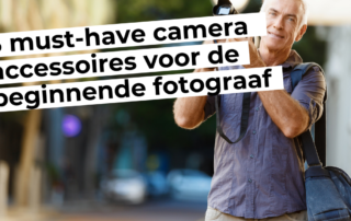 3 must have camera accessoires voor de beginnende fotograaf